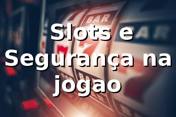 🎰 Slots e Segurança na jogao